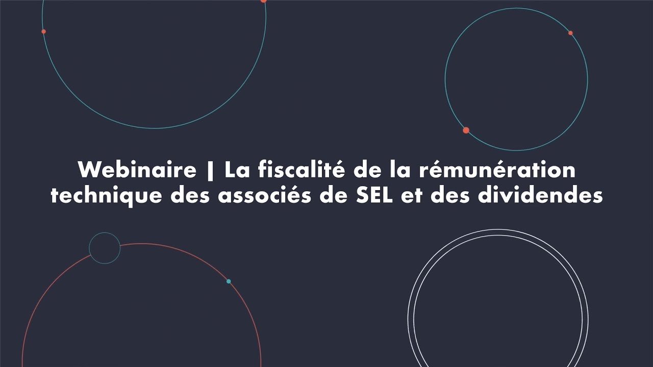 Replay - Webinaire 'La fiscalité de la rémunération technique des associés de SEL et des dividendes'