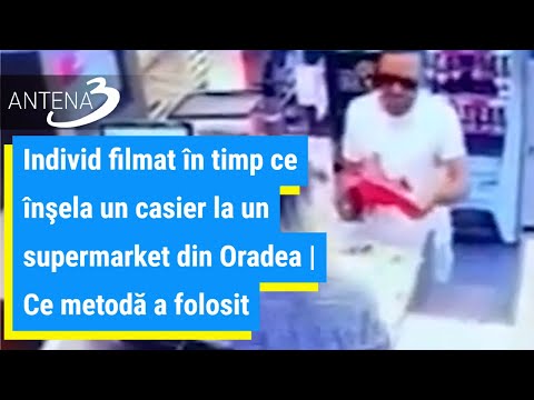 Individ filmat în timp ce înşela un casier la un supermarket din Oradea | Ce metodă a folosit