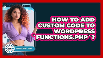 How To Add Custom Code To WordPress `functions.php`?
