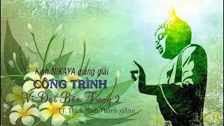 Kinh NIKAYA Giảng Giải - Công Trình Vĩ Đại Bên Trong 2 - Đ Đ. Thích Minh Thành