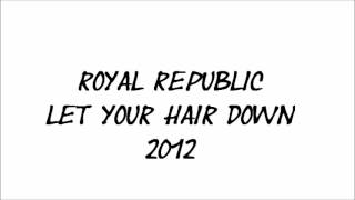 Royal Republic - Let Your Hair Down