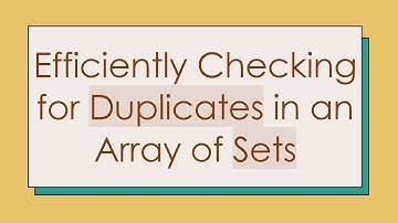 Efficiently Checking for Duplicates in an Array of Sets