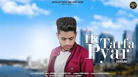 Ik Tarfa Pyar (Official Video) | Armaan Arora | Honey Rao | Best Sad Song 2019 | Royal Jatt Music |