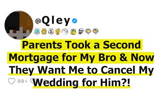 Parents Took a Second Mortgage for My Bro \u0026 Now They Want Me to Cancel My Wedding for Him?!