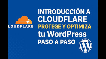Introducción a Cloudflare: Protege y Optimiza tu WordPress Paso a Paso
