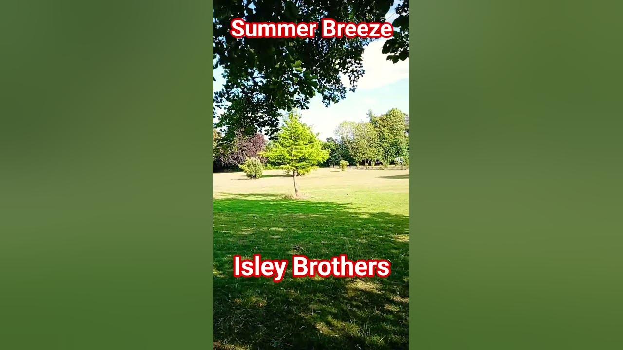Summer Breeze, Isley Brothers #music #oldies #nostalgia #oldfavourites #isleybrothers #greenlove Summer Breeze, Isley Brothers #music #oldies #nostalgia #oldfavourites #isleybrothers #greenlove
