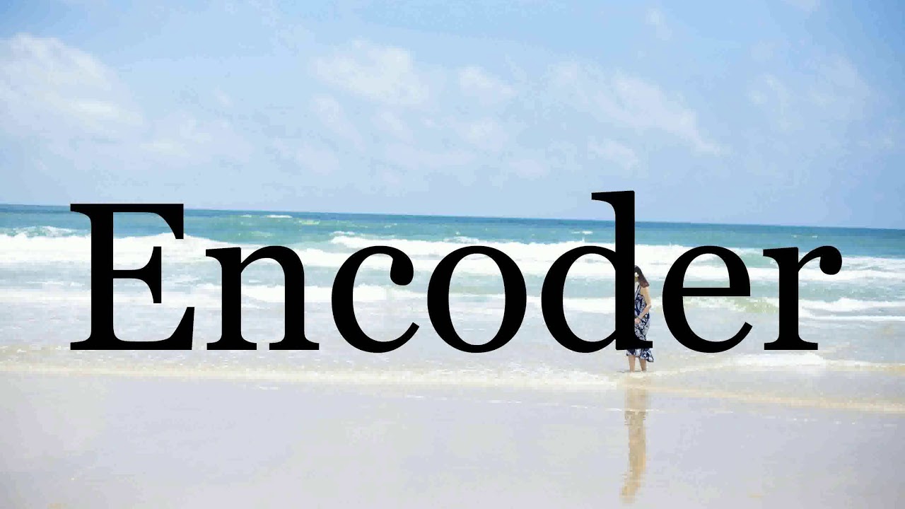 How To Pronounce Encoder🌈🌈🌈🌈🌈🌈Pronunciation Of Encoder YouTube