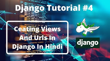 #4:- Views And URLs In Django In Hindi | Django Tutotrial For Beginners