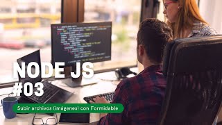 Curso de Node.js + Express + MongoDB (parte #03) - Subir archivos al servidor con Formidable y Jimp