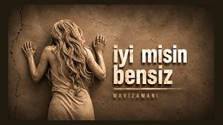 Mavizamanı - Iyi Misin Bensiz