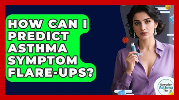 How Can I Predict Asthma Symptom Flare-ups? - Everyday Asthma Tips