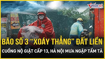 Bão số 3 Wipha chính thức “tấn công” đất liền, gió giật cuồng nộ cấp 13, Hà Nội mưa ngập tầm tã