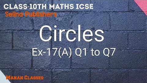 Class 10 maths ICSE Circles Chapter 17 Ex-17(A) (Q1,Q2,Q3,Q4,Q5,Q6,Q7)