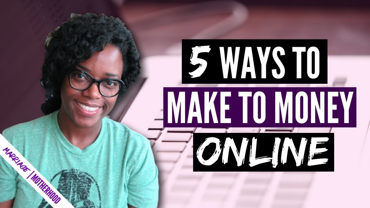 5 WAYS TO MAKE MONEY ONLINE | WORK FROM HOME 2018 - YouTube