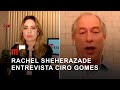 Rachel Sheherazade entrevista Ciro Gomes