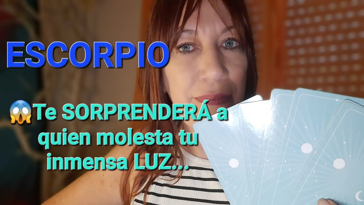 ESCORPIO 😱TE SORPRENDERÁ A QUIEN MOLESTA TU INMENSA LUZ... - YouTube