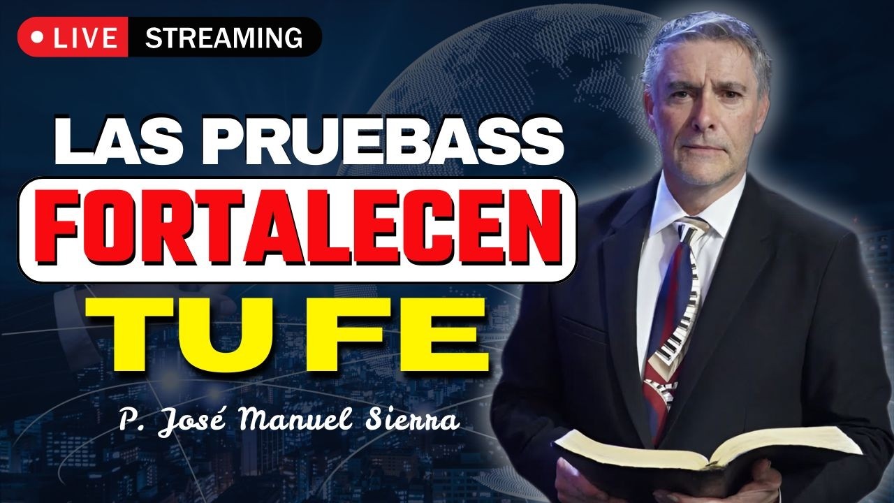 Dios Usa las Pruebas para Fortalecer Tu Fe | P. JOSÉ MANUEL SIERRA