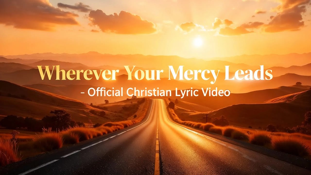 Wherever Your Mercy Leads - Official Christian Lyric Video