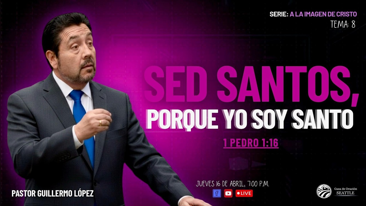 Reunion General JUEVES 16 DE ABRIL 2026/TEMA: SED SANTOS , POR QUE YO SOY SANTO /Pr Guillermo Lopez