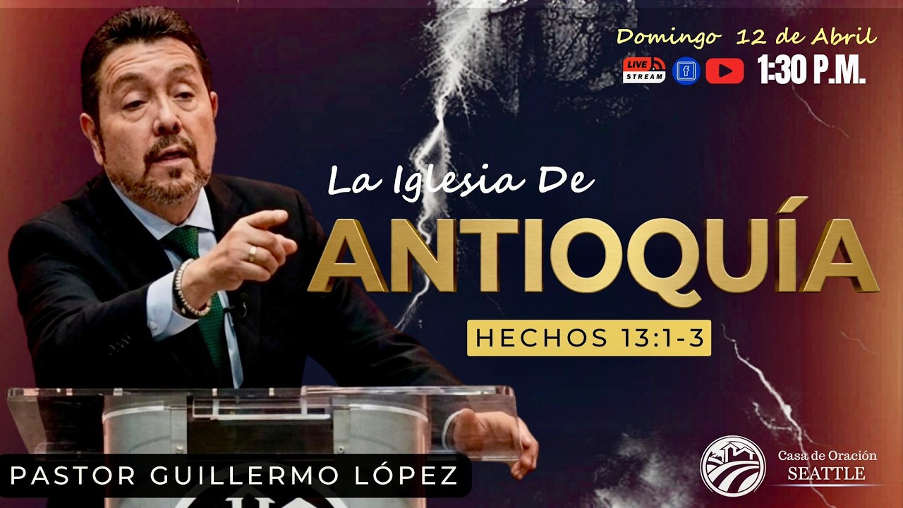 Reunion General Domingo 12 DE ABRIL 2026/TEMA: LA IGLESIA DE ANTIOQUÍA /Pr Guillermo Lopez