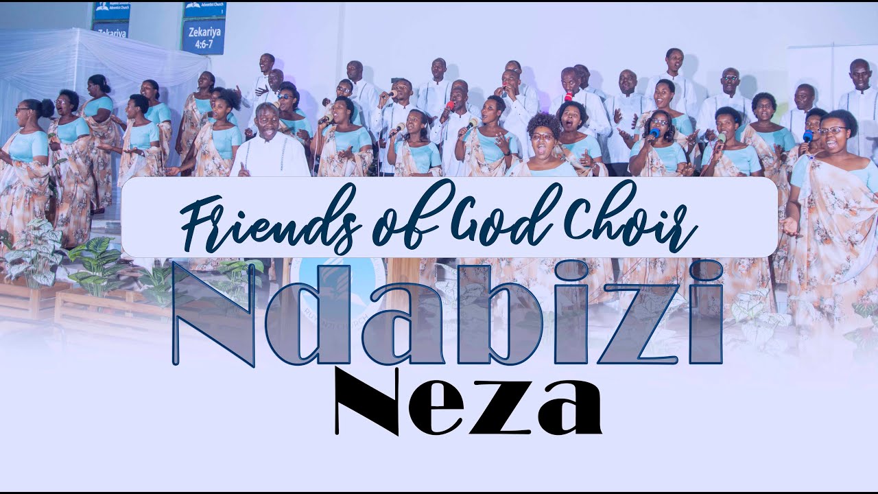 Ndabizi Neza By Friends Of God Choir Official Video 2023 Directed by UP MEDIA