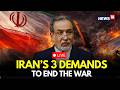 LIVE IRAN S 3 DEMANDS TO END WAR Pezeshkian Breaks Silence On Peace Terms With Israel US N18G