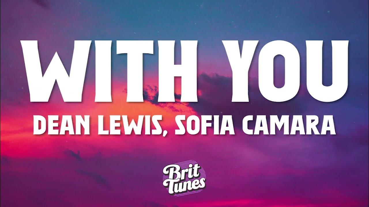 Dean Lewis, Sofia Camara - With You (Lyrics) Dean Lewis, Sofia Camara - With You (Lyrics)
