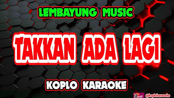 TAKKAN ADA LAGI KARAOKE - Lembayung Music @koplokaraooke