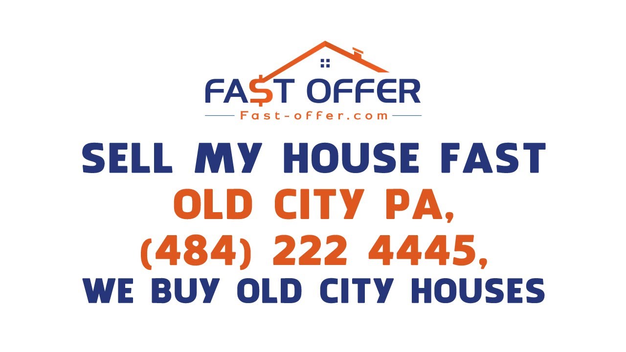 Sell My House Fast Old City PA, (484) 2224445, We Buy Old City Houses