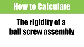 How to Calculate the Rigidity of a Ball Screw Assembly: A Motion Control Classroom video