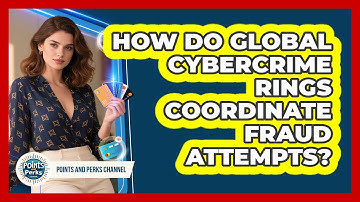 How Do Global Cybercrime Rings Coordinate Fraud Attempts? - Points and Perks Channel