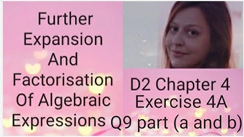D2 CHAPTER 4  Ex 4A Q9 part (a and b) Further expansion and factorisation of algebraic expressions