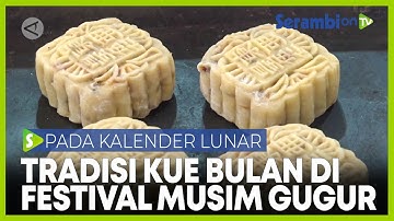 Festival Pertengahan Musim Gugur dengan Tradisi Kue Bulan