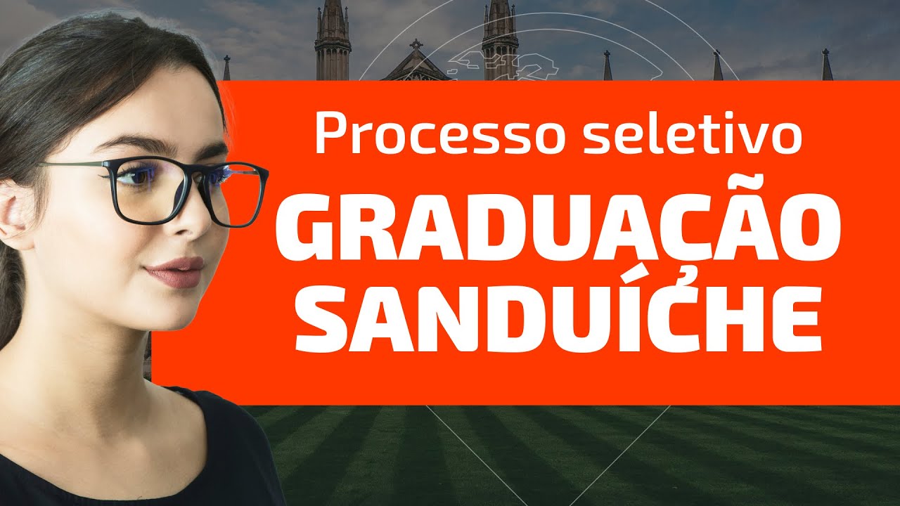 PROCESSO SELETIVO para GRADUAÇÃO SANDUÍCHE 🥪 - YouTube