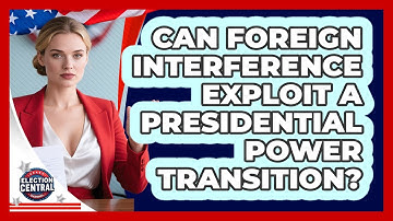Can Foreign Interference Exploit A Presidential Power Transition? - Election Central Channel