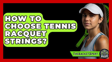 How To Choose Tennis Racquet Strings? - The Racket Xpert