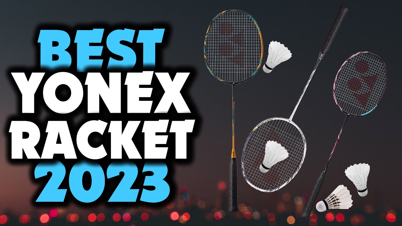 The Best 5 Yonex Badminton Racket For 2023 Dont Buy One Before Watching This