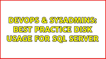 DevOps & SysAdmins: Best practice disk usage for SQL Server (5 Solutions!!)