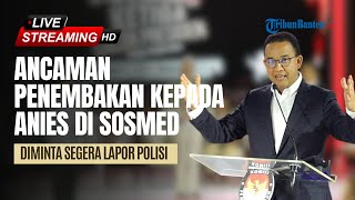 🔴NEWS UPDATE: Ancaman Penembakan Terhadap Anies Baswedan di Sosmed, Diminta Segera Lapor Polisi