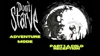 Don't starve but it's adventure mode! Part 1: A Cold Reception