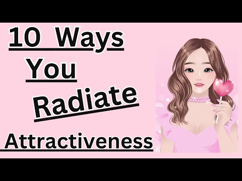 10 Ways You Radiate Attractiveness 💕