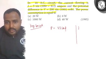 In an A.C. circuit, the current flowing is I=5 sin (100 t-π / 2) ampere and the potential differe...