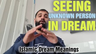 SEEING UNKNOWN PERSON IN DREAM - islamic Dream Interpretations