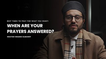The Secret to Answered Duas: Best Times to Pray for What You Want! -- Shaykh Shadee Elmasry