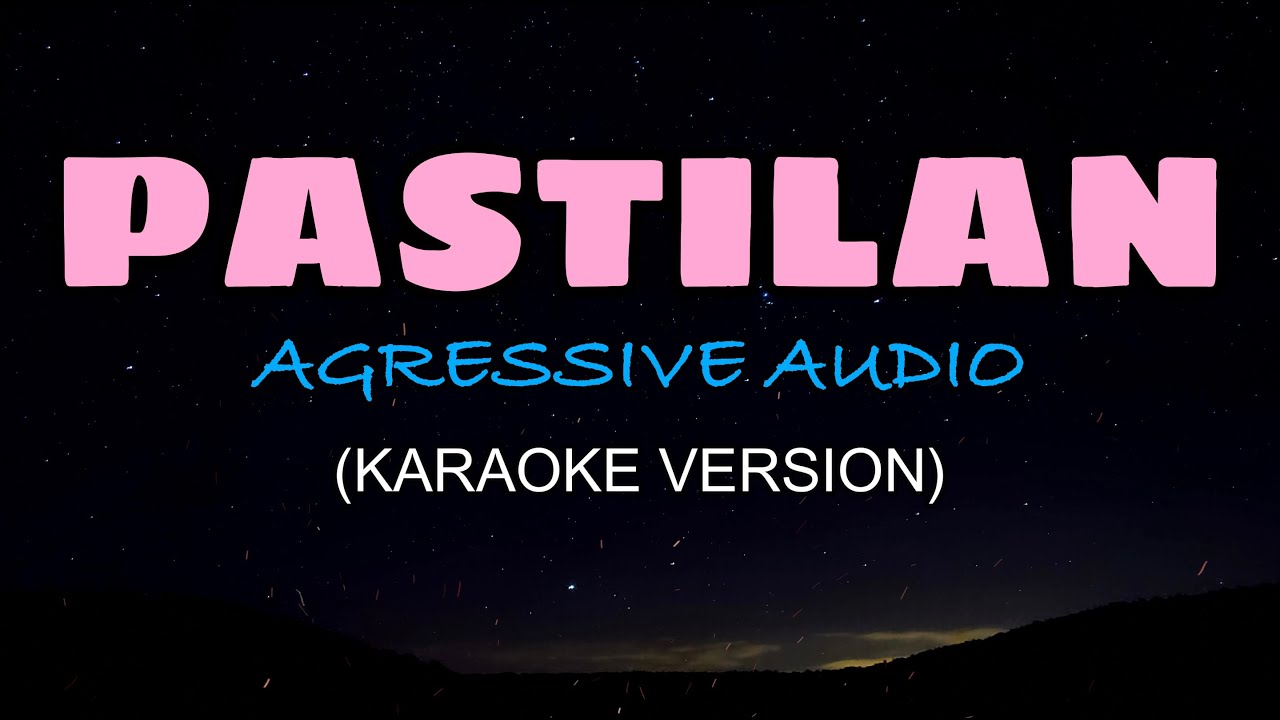 Pastilan - Aggressive Audio (KARAOKE)