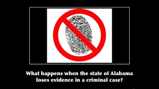 If Alabama loses evidence in a criminal case, what happens?