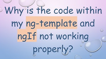 Why is the code within my ng-template and ngIf not working properly?