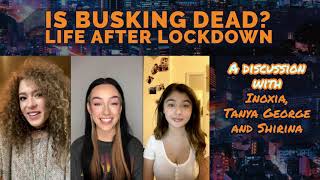 Is Busking Dead Life After Lockdown Interview Inoxia, Tanya George, Shirina