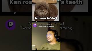 Ken Roasts A Dogs Teeth