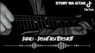 STORY WA GITAR🎸|| 🎶DISAAT AKU TERSAKITI🎶 (DADALI)🎧 || TAK KUSANGKA DIRIMU BERDUSTA😢